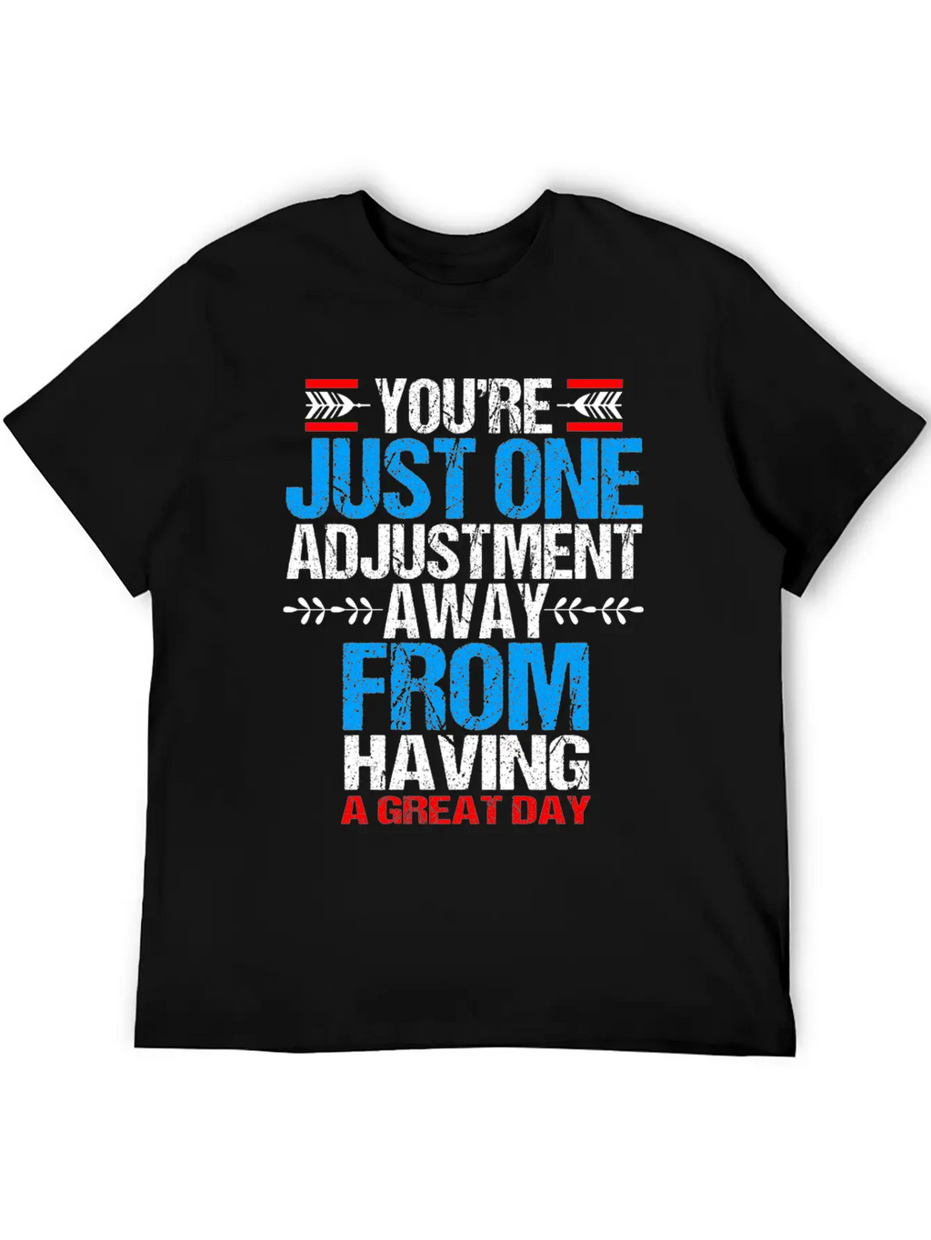Chiropractic Youre Just One Adjustment Away Casual Graphic T-Shirt – Simple And Comfortable Daily Wear