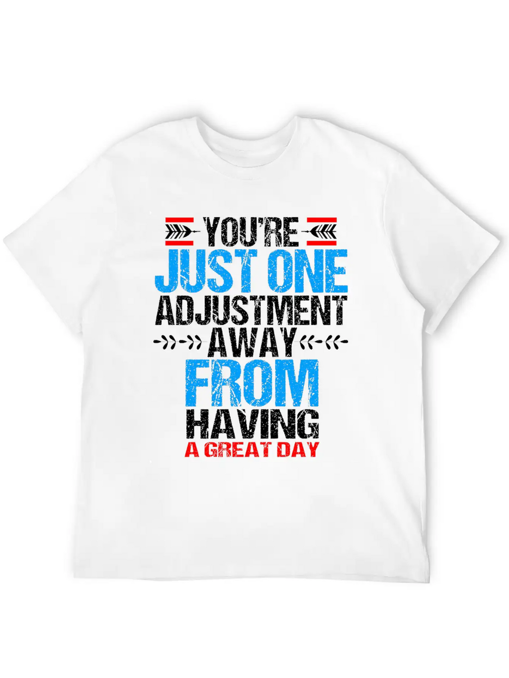 Chiropractic Youre Just One Adjustment Away Casual Graphic T-Shirt – Simple And Comfortable Daily Wear