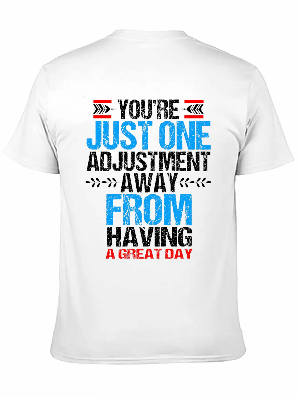 Chiropractic Youre Just One Adjustment Away Casual Graphic T-Shirt – Simple And Comfortable Daily Wear