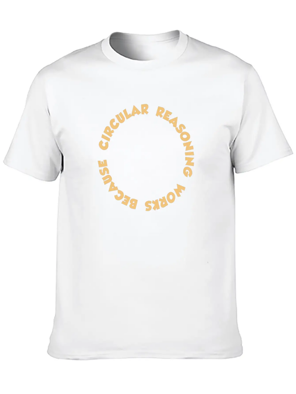 Circular Reasoning Works Because It Does Casual Graphic T-Shirt – Simple And Comfortable Daily Wear