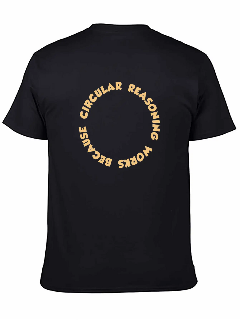 Circular Reasoning Works Because It Does Casual Graphic T-Shirt – Simple And Comfortable Daily Wear