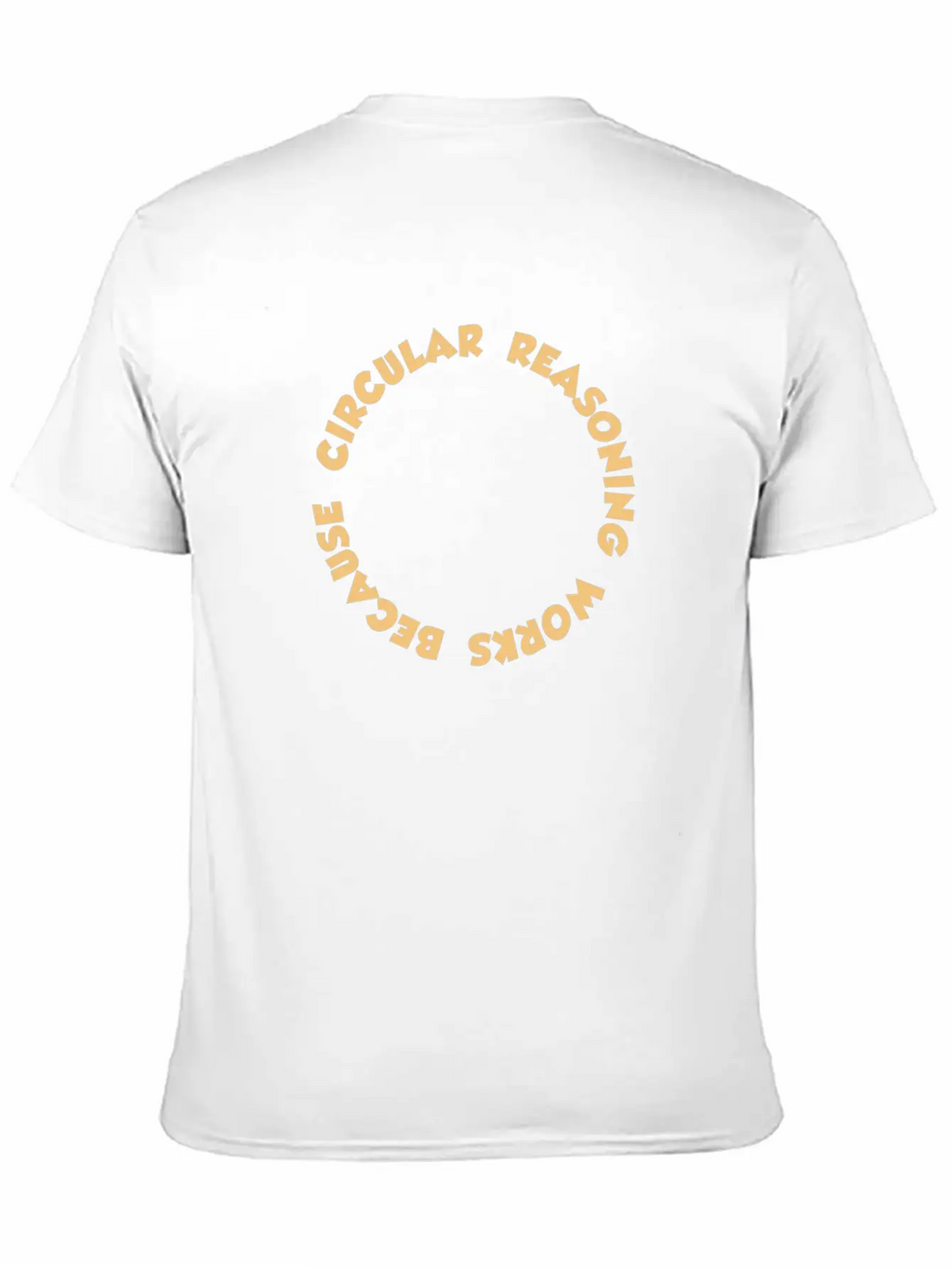 Circular Reasoning Works Because It Does Casual Graphic T-Shirt – Simple And Comfortable Daily Wear