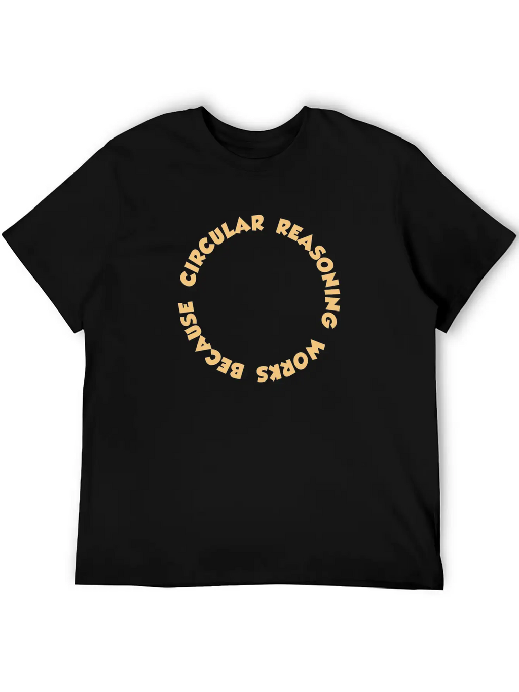 Circular Reasoning Works Because It Does Casual Graphic T-Shirt – Simple And Comfortable Daily Wear