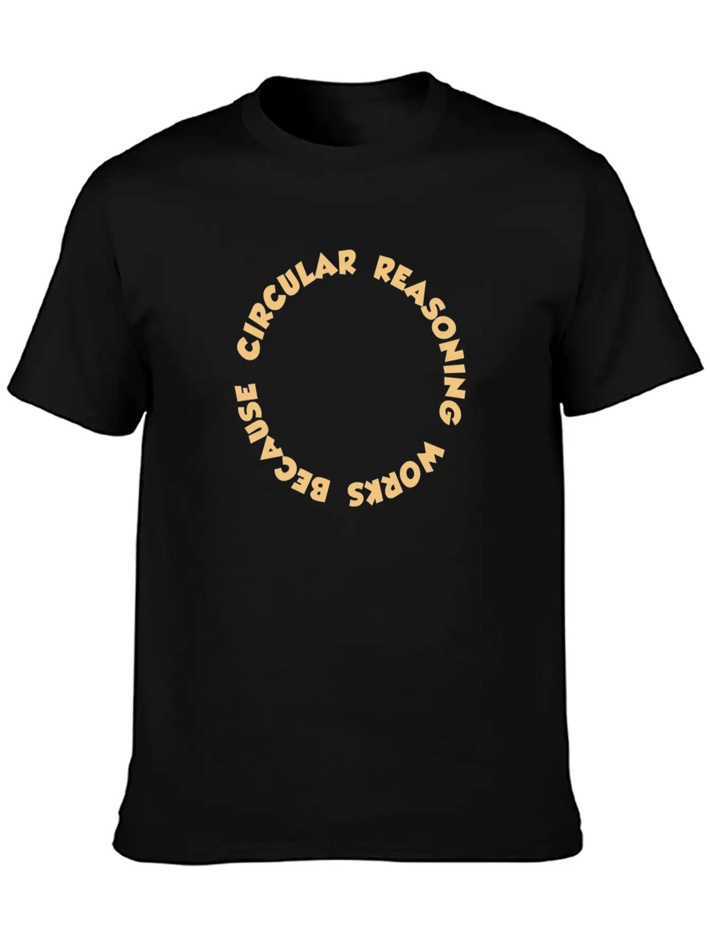 Circular Reasoning Works Because It Does Casual Graphic T-Shirt – Simple And Comfortable Daily Wear