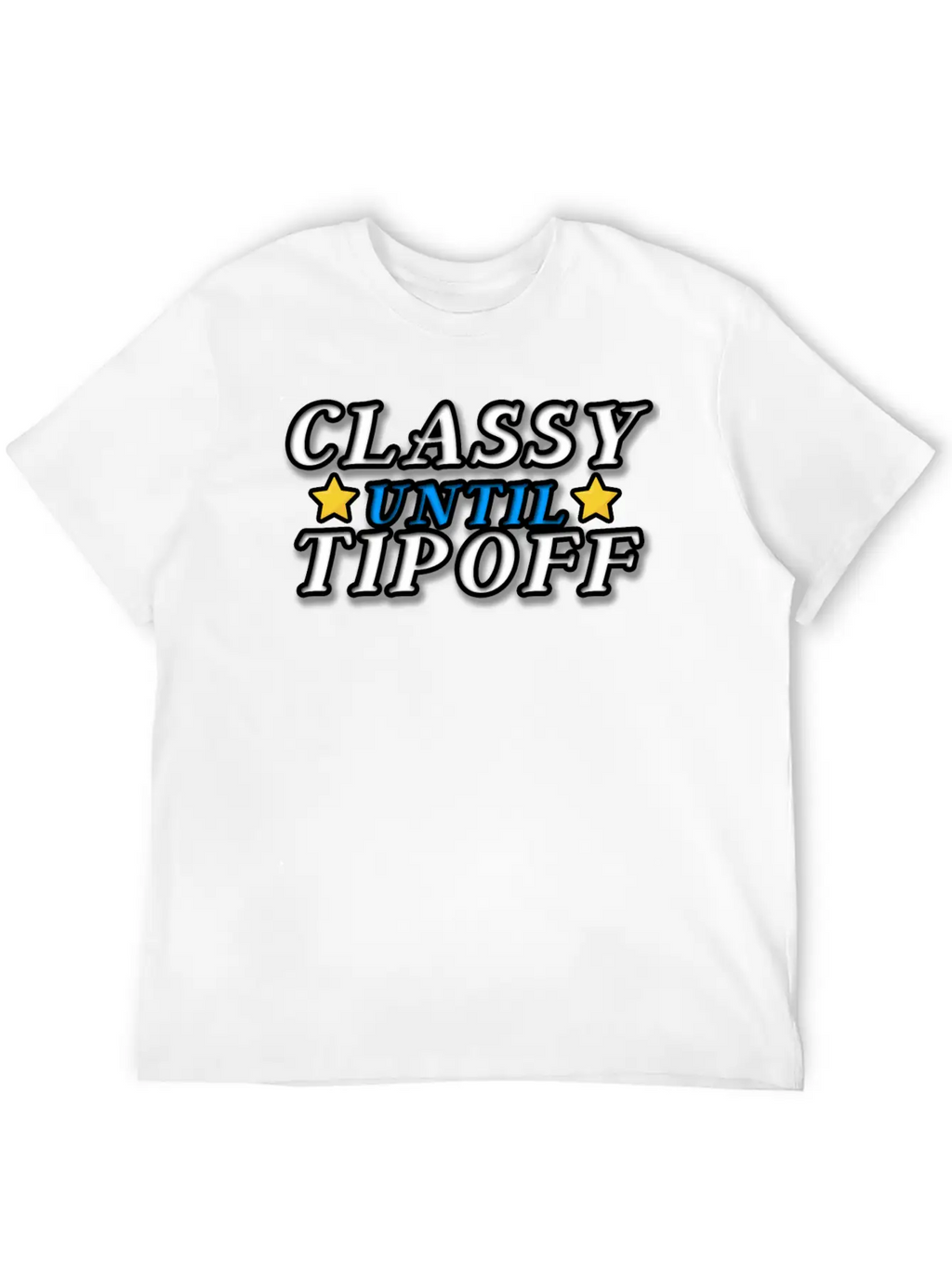 Classy Until Tipoff Unisex Casual T-Shirt – Clean Design For Daily Comfort