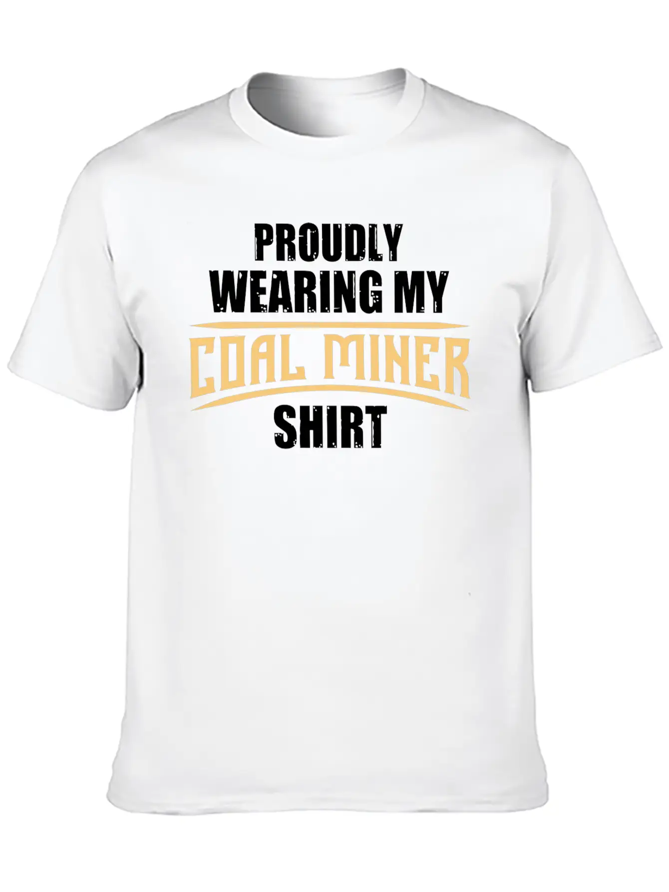 Coal Miner Proudly Funny Mining Mine Worker GiftsG Unisex Short Sleeve Soft Cotton T-Shirt – Casual Everyday Wear