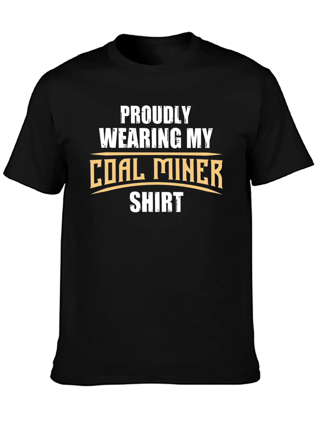 Coal Miner Proudly Funny Mining Mine Worker GiftsG Unisex Short Sleeve Soft Cotton T-Shirt – Casual Everyday Wear