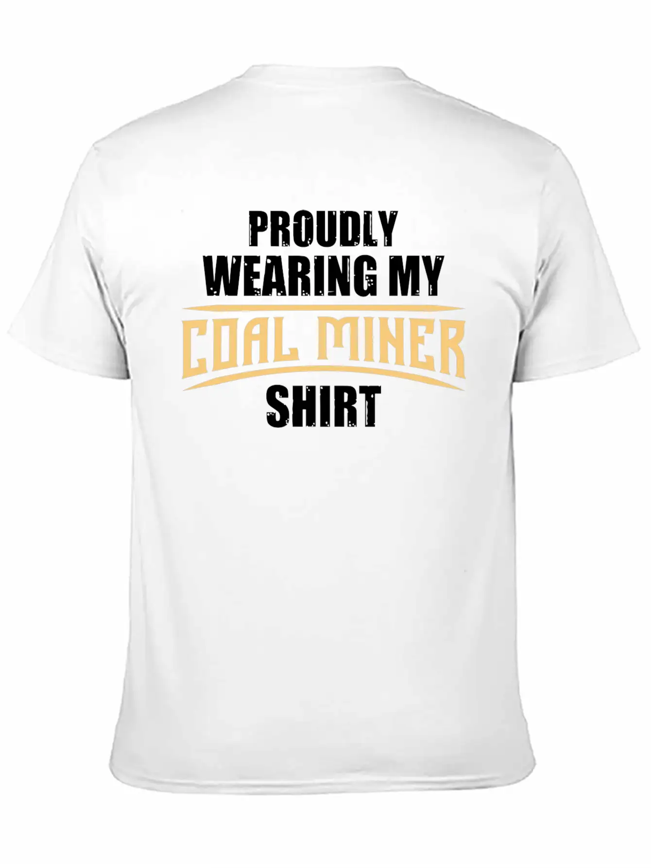 Coal Miner Proudly Funny Mining Mine Worker GiftsG Unisex Short Sleeve Soft Cotton T-Shirt – Casual Everyday Wear