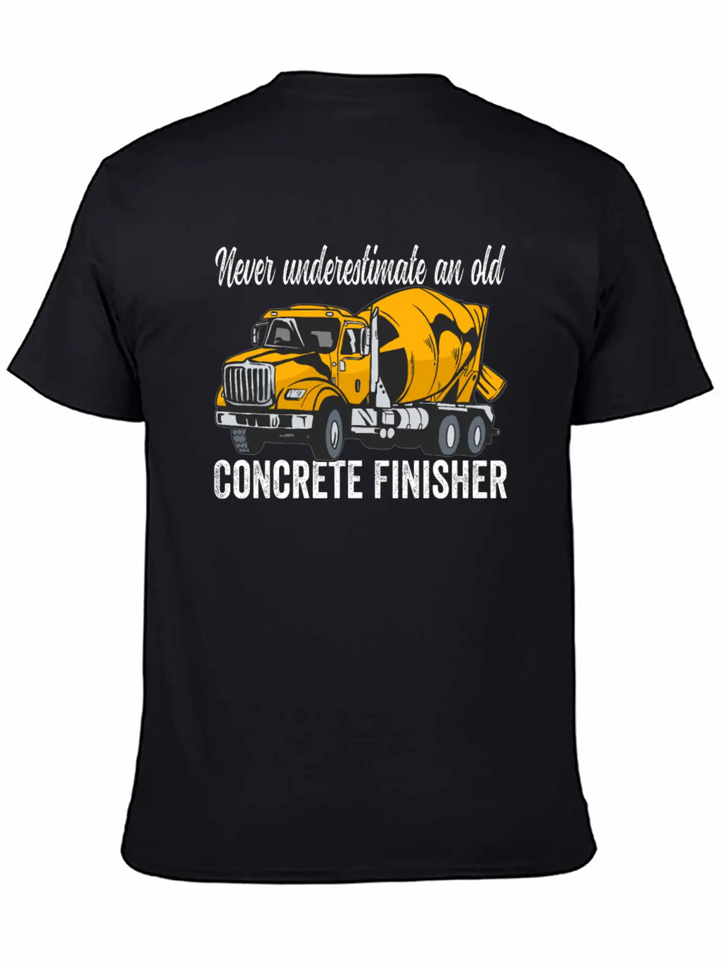 Concrete Finisher Never Underestimate Concrete Casual Graphic T-Shirt – Simple And Comfortable Daily Wear