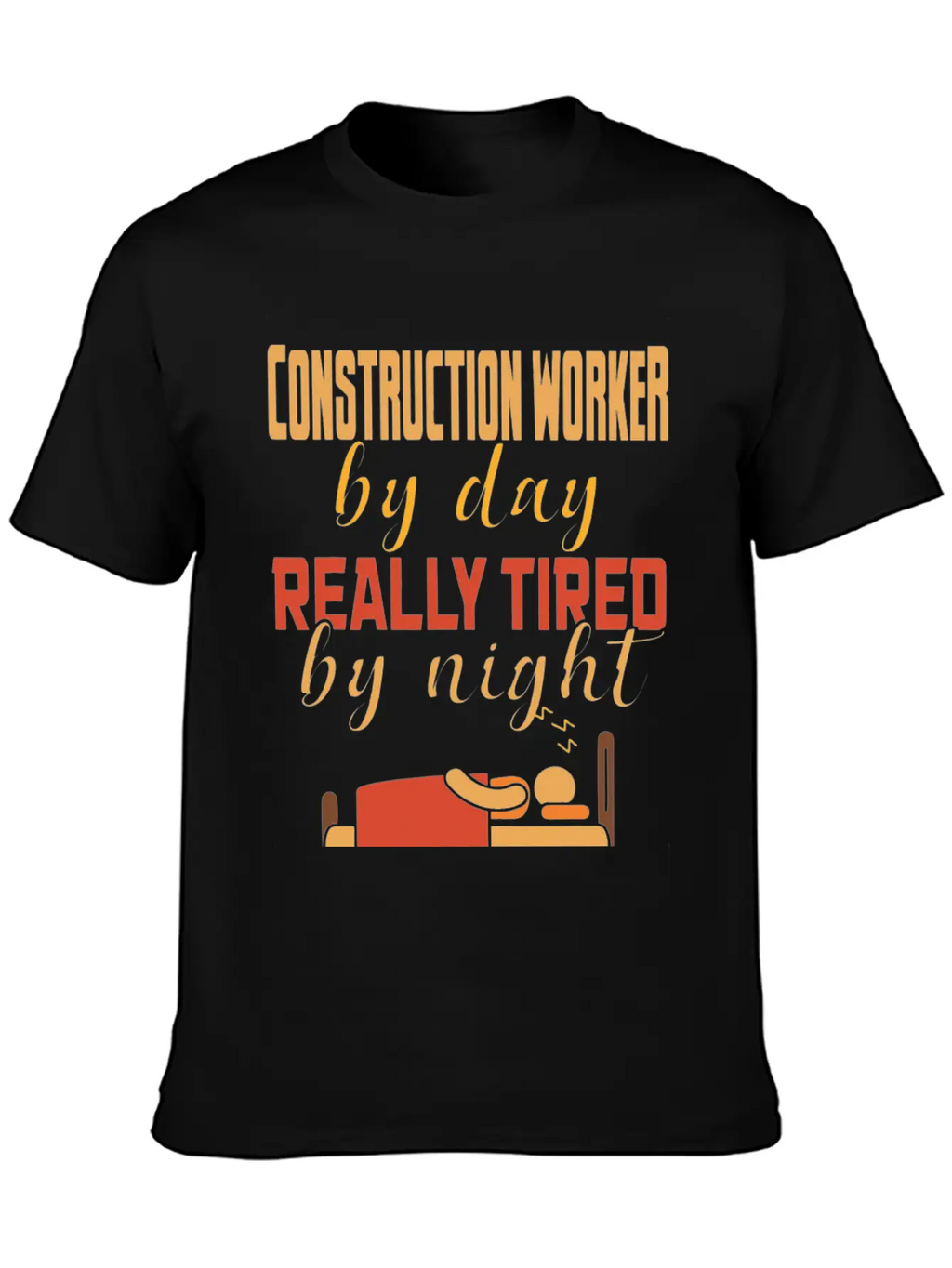 Construction Worker By Day Really Tired By Night Unisex Casual T-Shirt – Clean Design For Daily Comfort