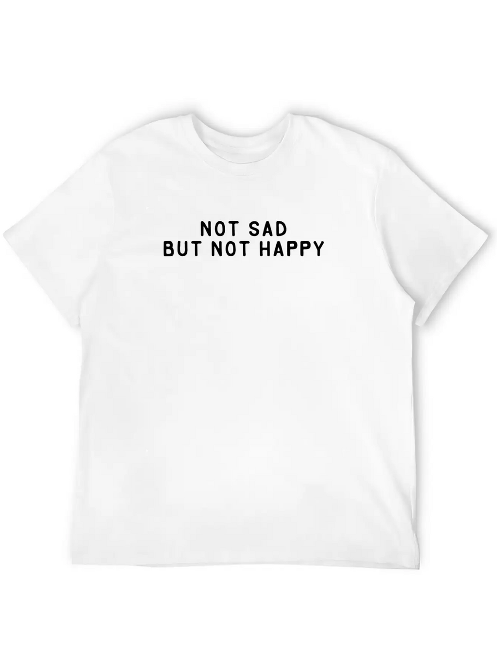 Cool Shirt "not Sad But Not Happy" Gift Idea Unisex Short Sleeve Soft Cotton T-Shirt – Casual Everyday Wear