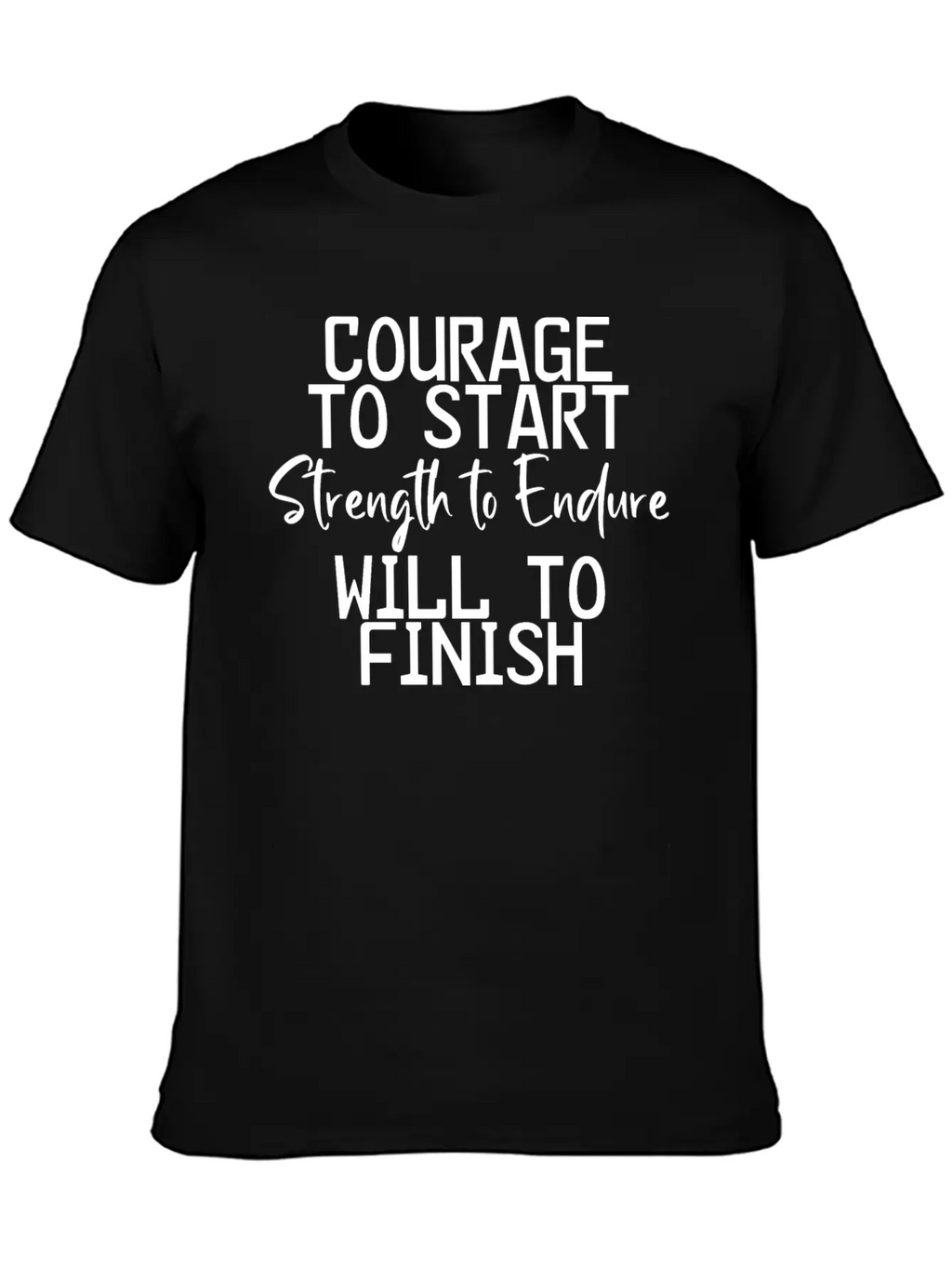 Courage To Start, Strength Endure, Will To Finish4 Breathable Soft Cotton T-Shirt – Timeless Casual Look