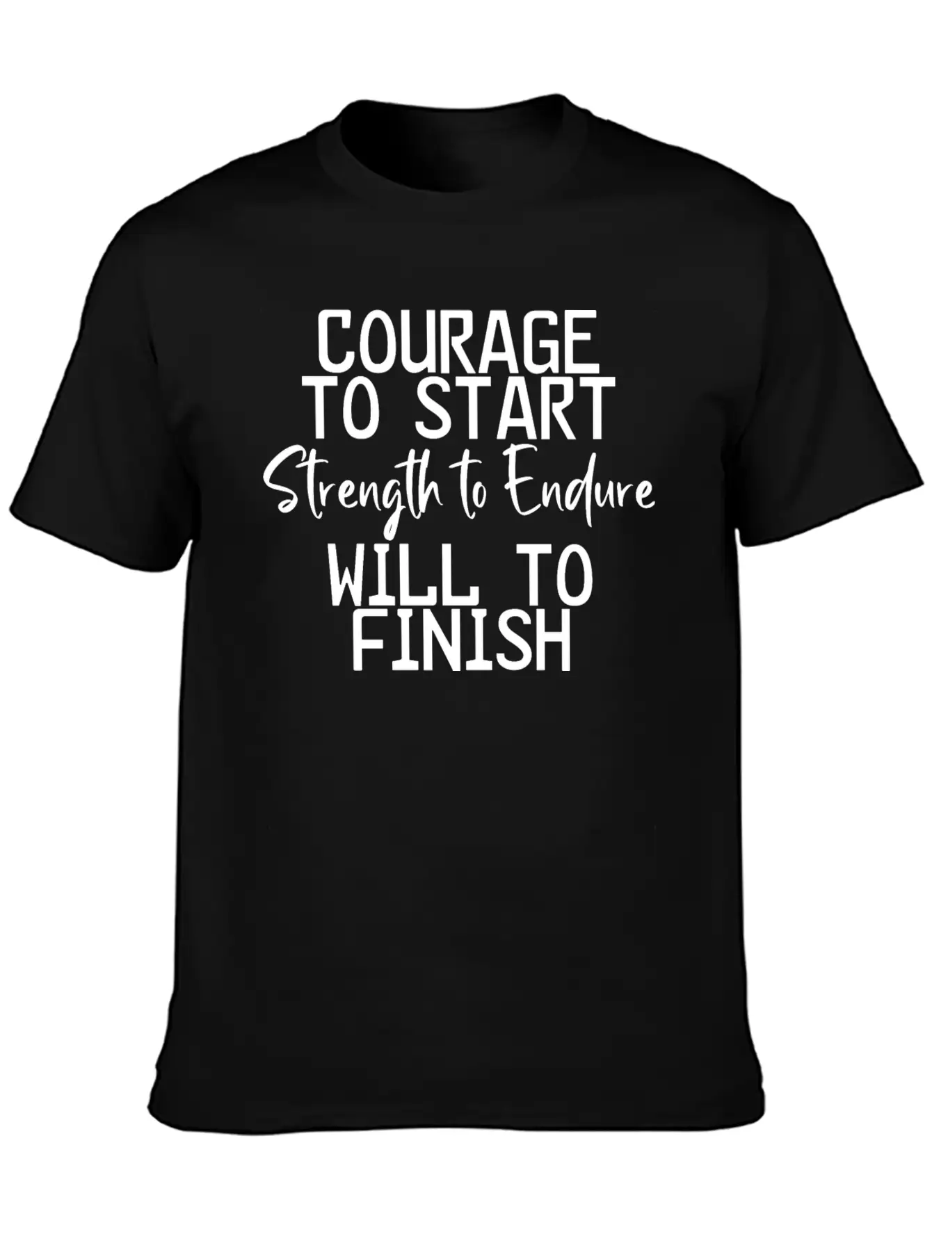 Courage To Start, Strength Endure, Will To Finish4 Breathable Soft Cotton T-Shirt – Timeless Casual Look