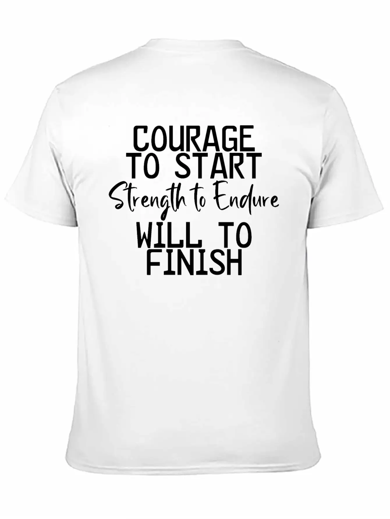 Courage To Start, Strength Endure, Will To Finish4 Breathable Soft Cotton T-Shirt – Timeless Casual Look