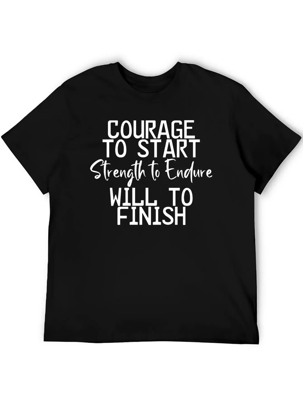 Courage To Start, Strength Endure, Will To Finish4 Breathable Soft Cotton T-Shirt – Timeless Casual Look