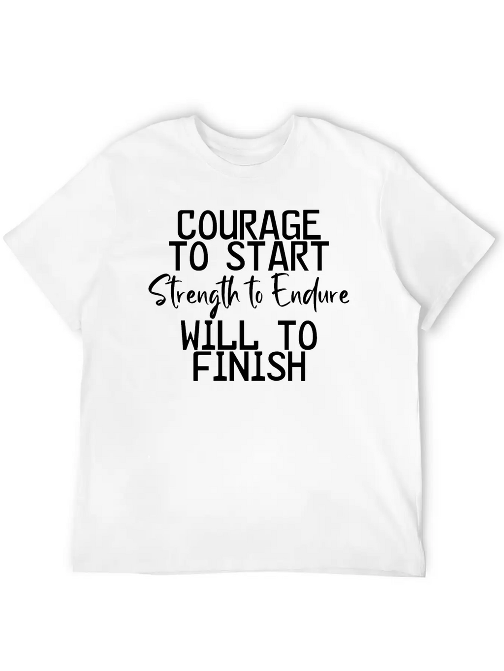 Courage To Start, Strength Endure, Will To Finish4 Breathable Soft Cotton T-Shirt – Timeless Casual Look