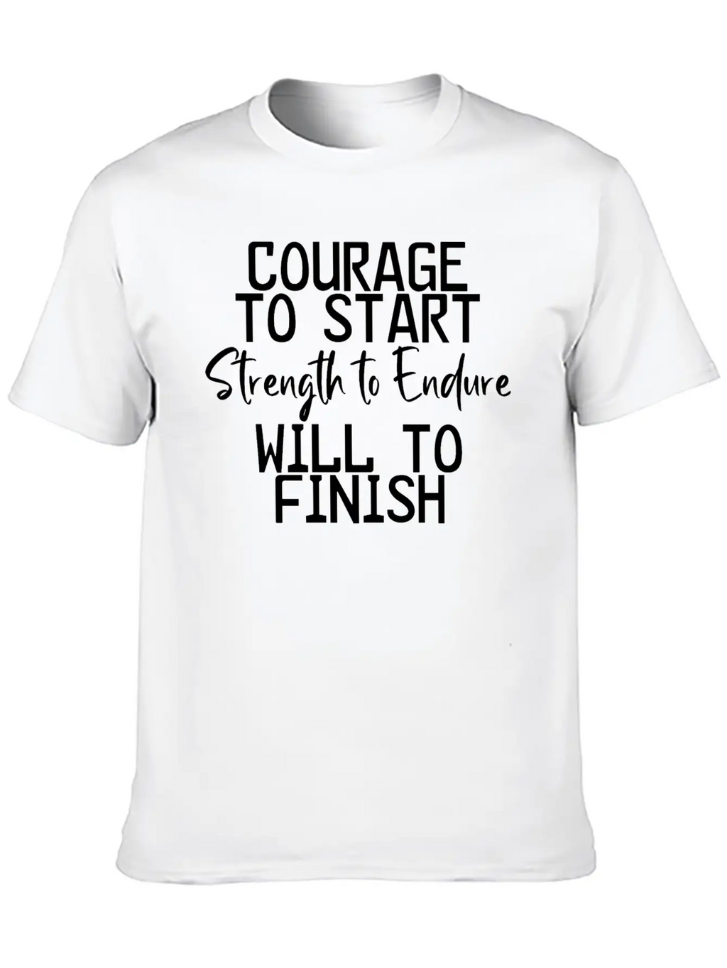 Courage To Start, Strength Endure, Will To Finish4 Breathable Soft Cotton T-Shirt – Timeless Casual Look