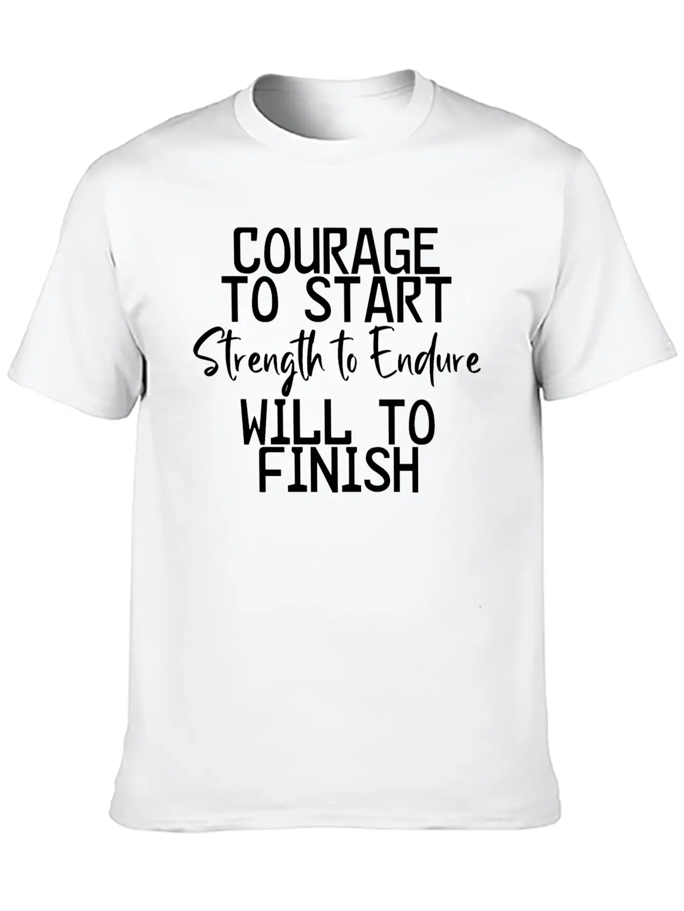 Courage To Start, Strength Endure, Will To Finish4 Breathable Soft Cotton T-Shirt – Timeless Casual Look