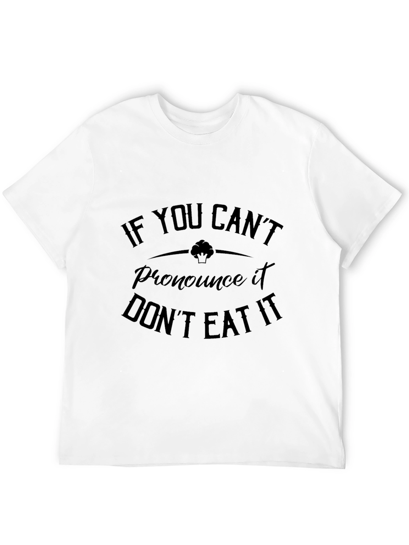 Vegan T-Shirt - If You Cant Pronounce It Dont Eat It