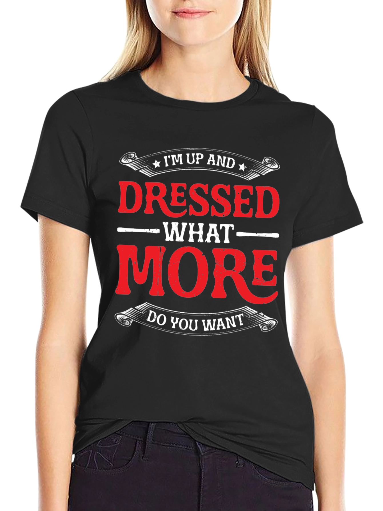 Funny Im Up And Dressed Graphic Tee