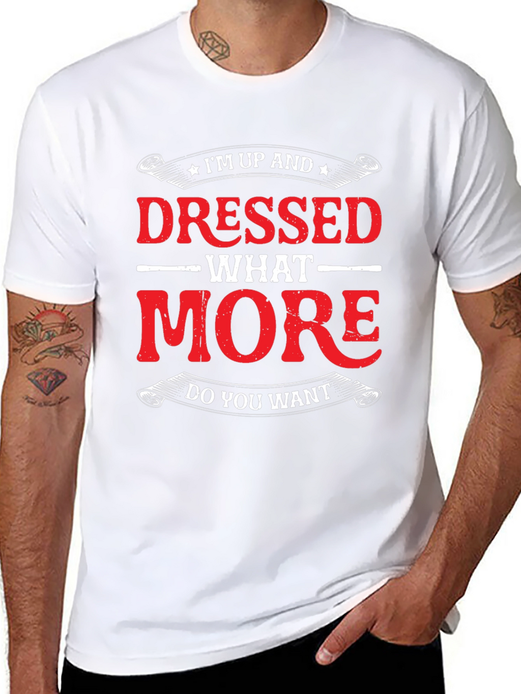 Funny Im Up And Dressed Graphic Tee