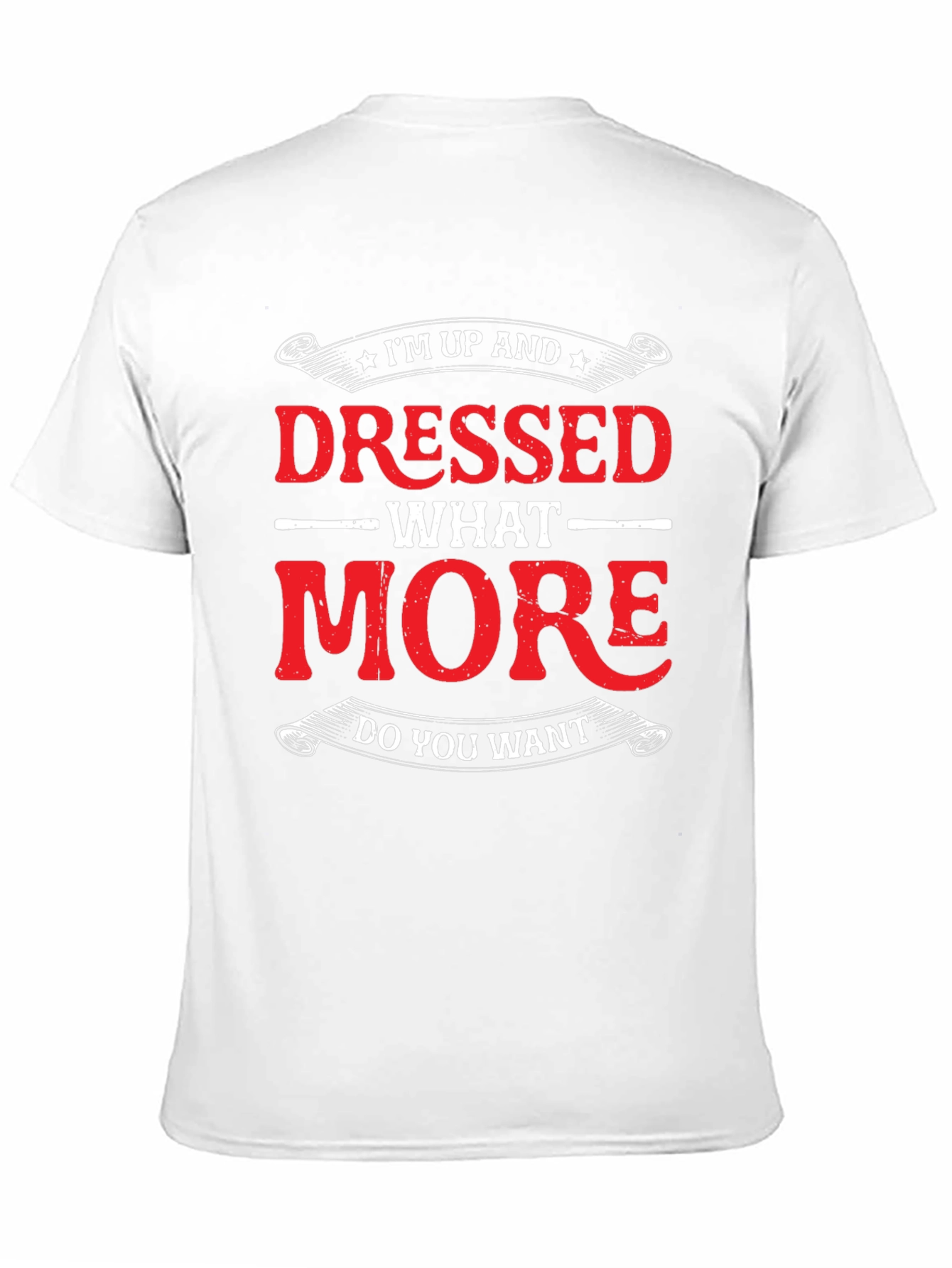 Funny Im Up And Dressed Graphic Tee