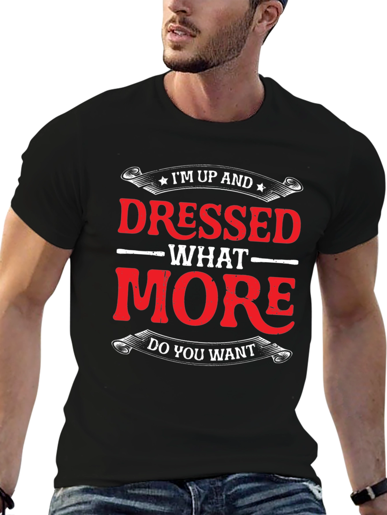Funny Im Up And Dressed Graphic Tee