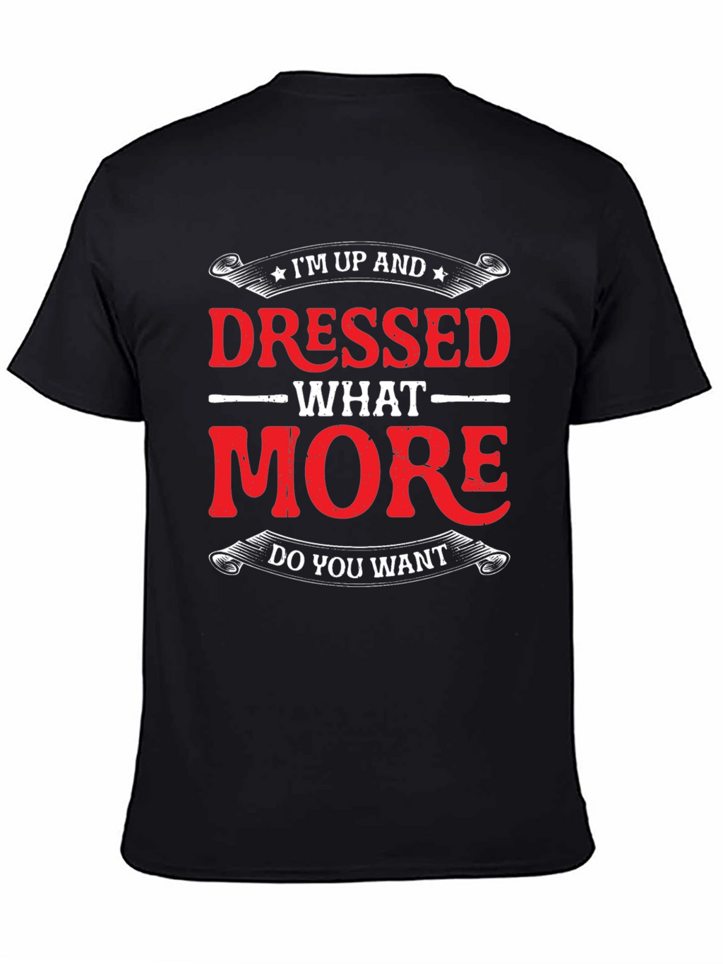Funny Im Up And Dressed Graphic Tee