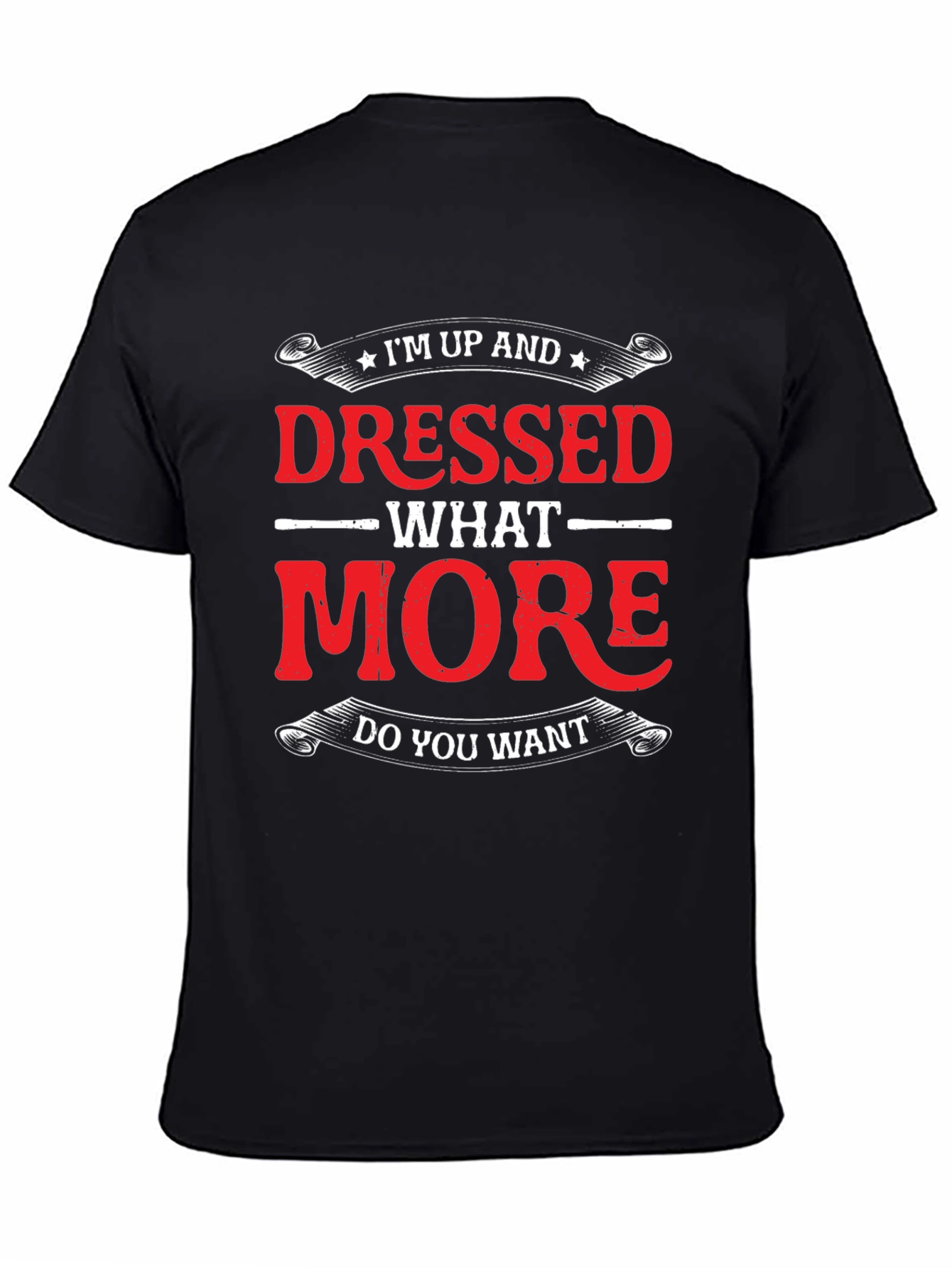 Funny Im Up And Dressed Graphic Tee