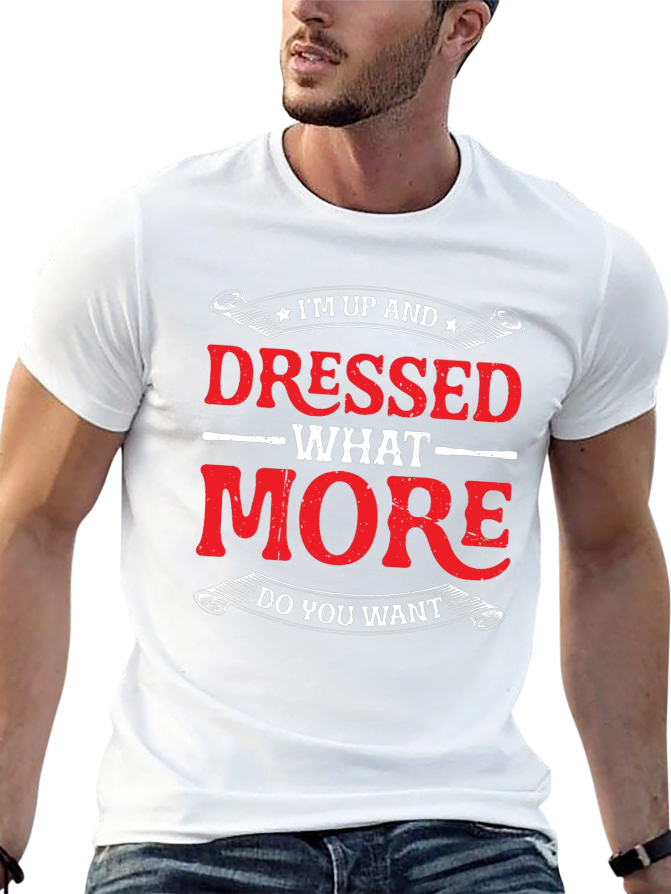 Funny Im Up And Dressed Graphic Tee