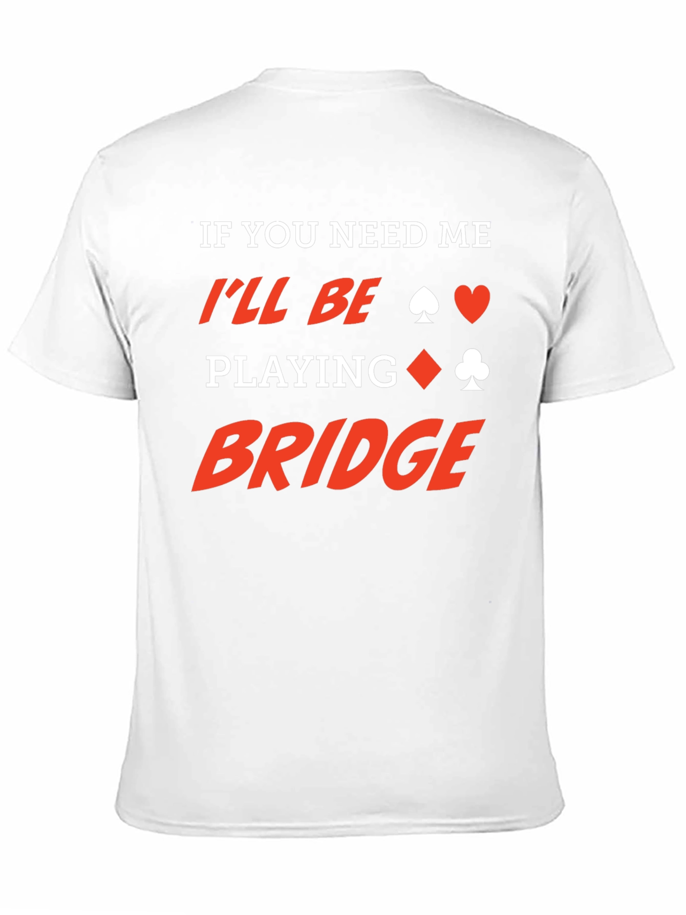 If You Need Me Ill Be Playing Bridge T-Shirt