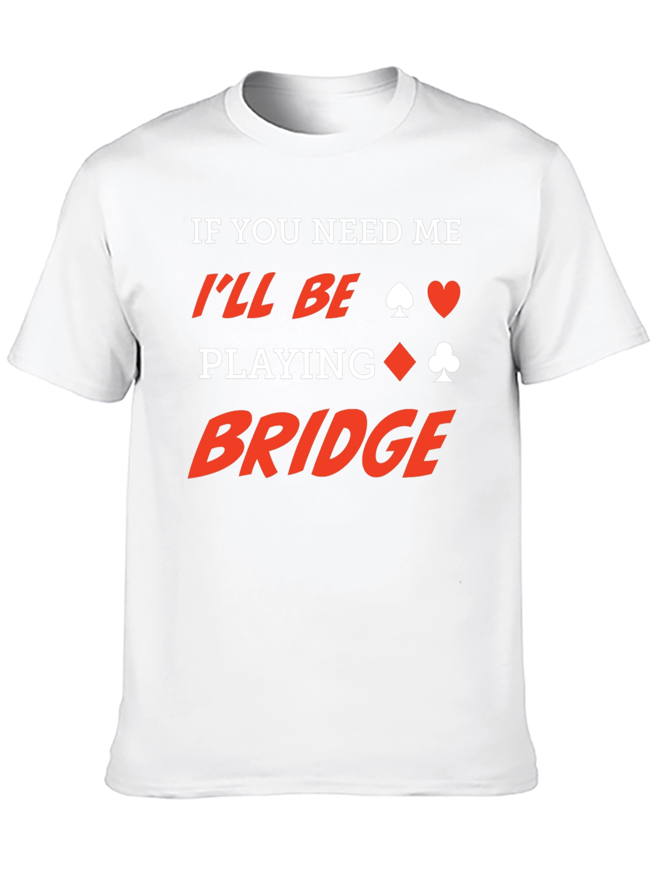 If You Need Me Ill Be Playing Bridge T-Shirt