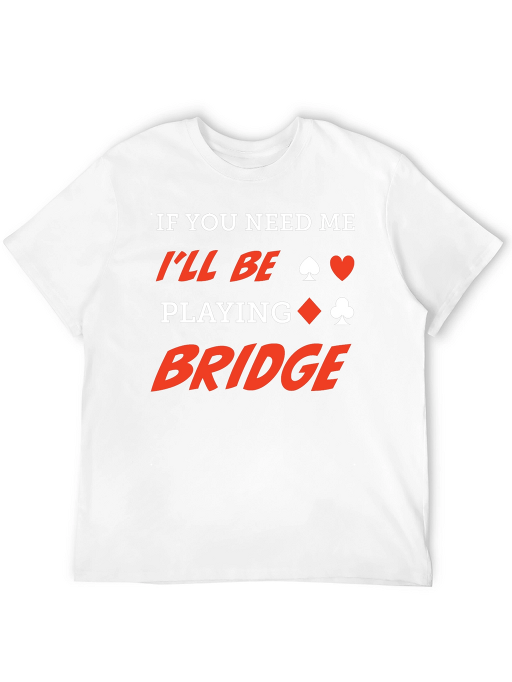 If You Need Me Ill Be Playing Bridge T-Shirt