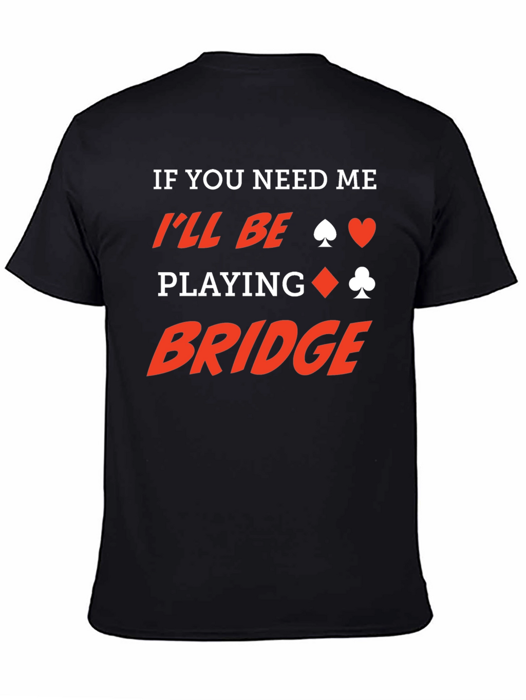 If You Need Me Ill Be Playing Bridge T-Shirt