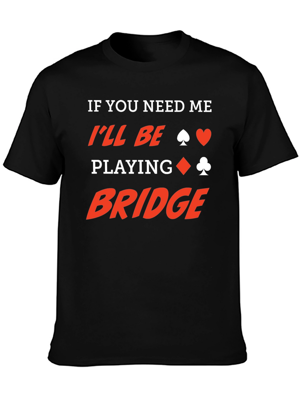If You Need Me Ill Be Playing Bridge T-Shirt