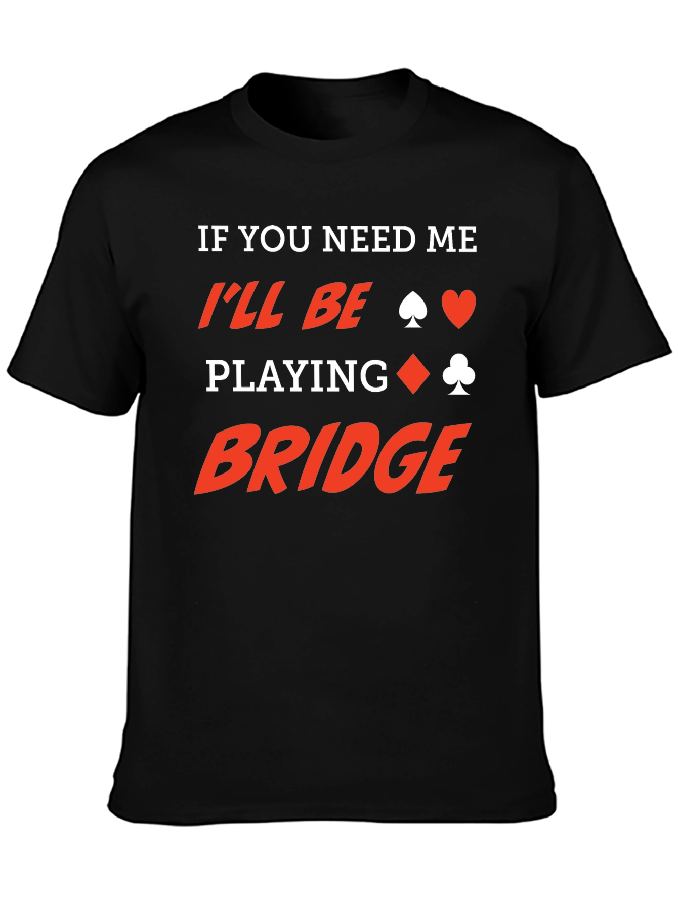 If You Need Me Ill Be Playing Bridge T-Shirt