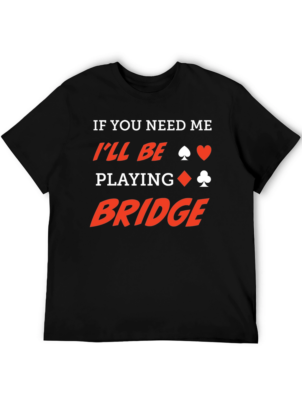 If You Need Me Ill Be Playing Bridge T-Shirt