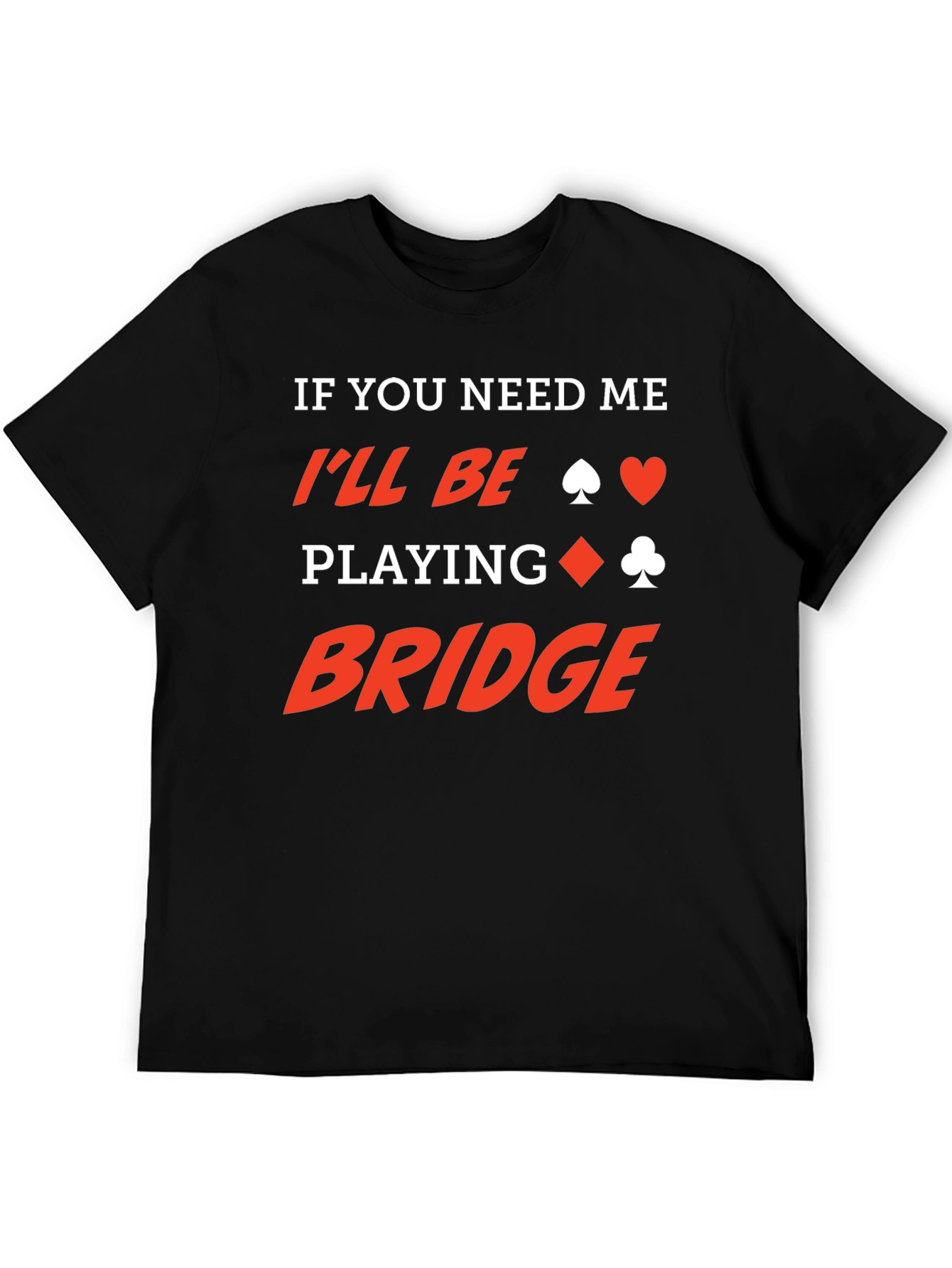 If You Need Me Ill Be Playing Bridge T-Shirt