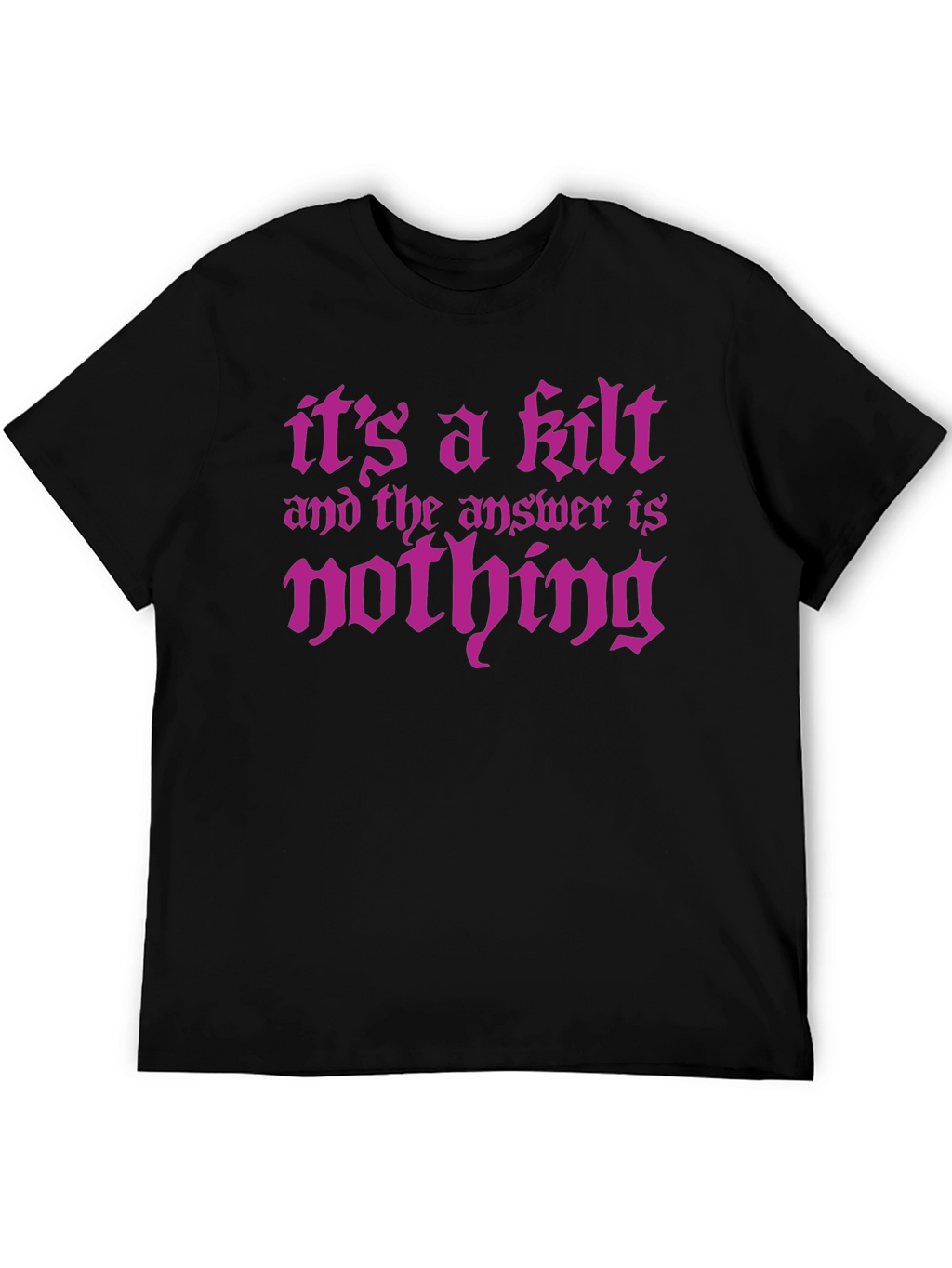 Its a Kilt - Funny Graphic Tee