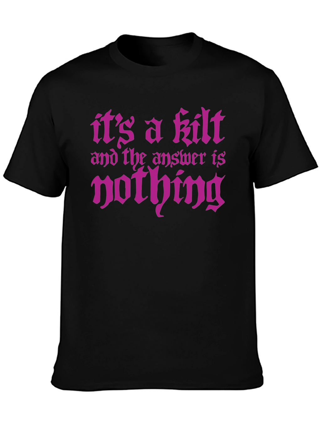 Its a Kilt - Funny Graphic Tee