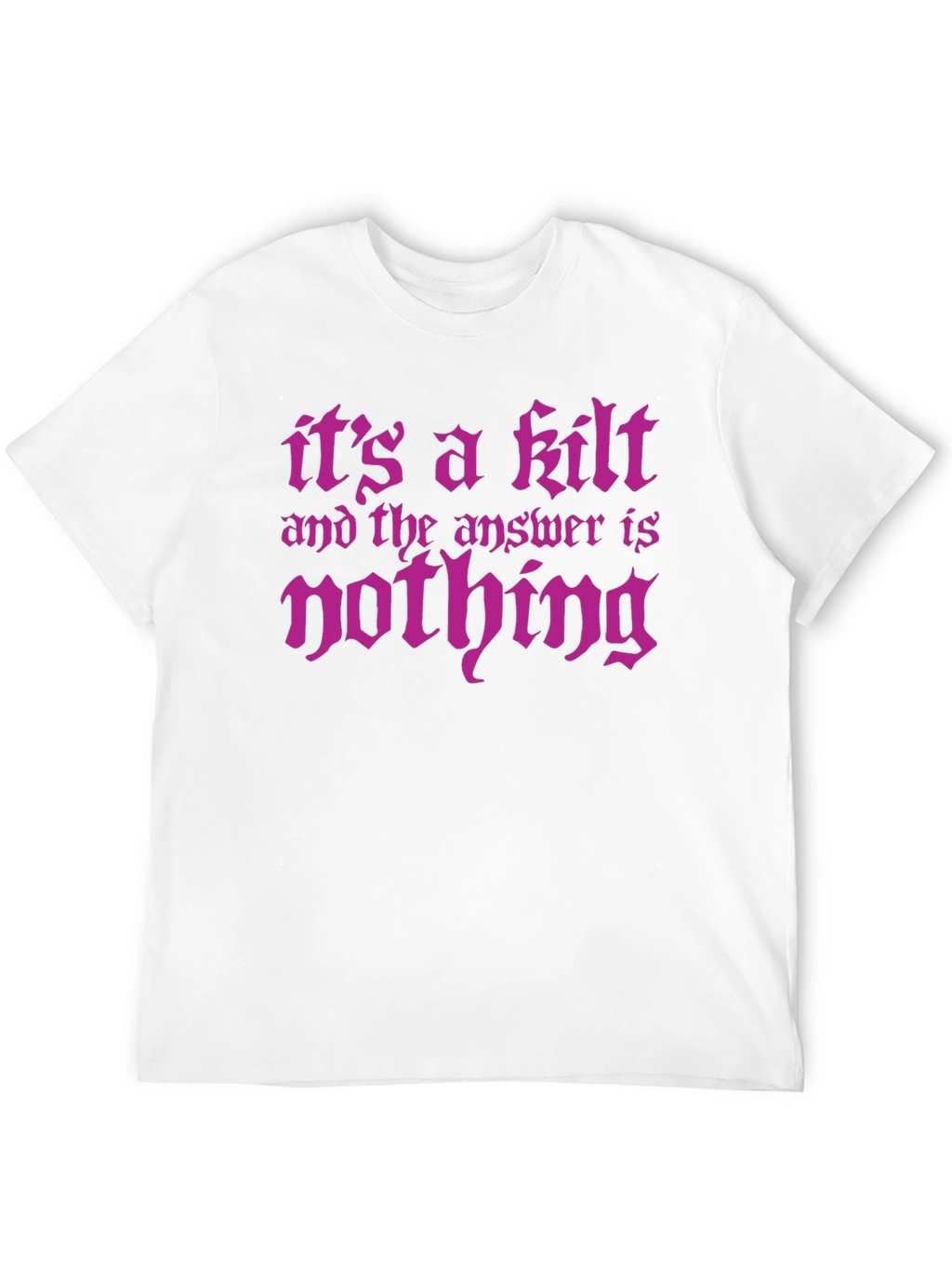 Its a Kilt - Funny Graphic Tee