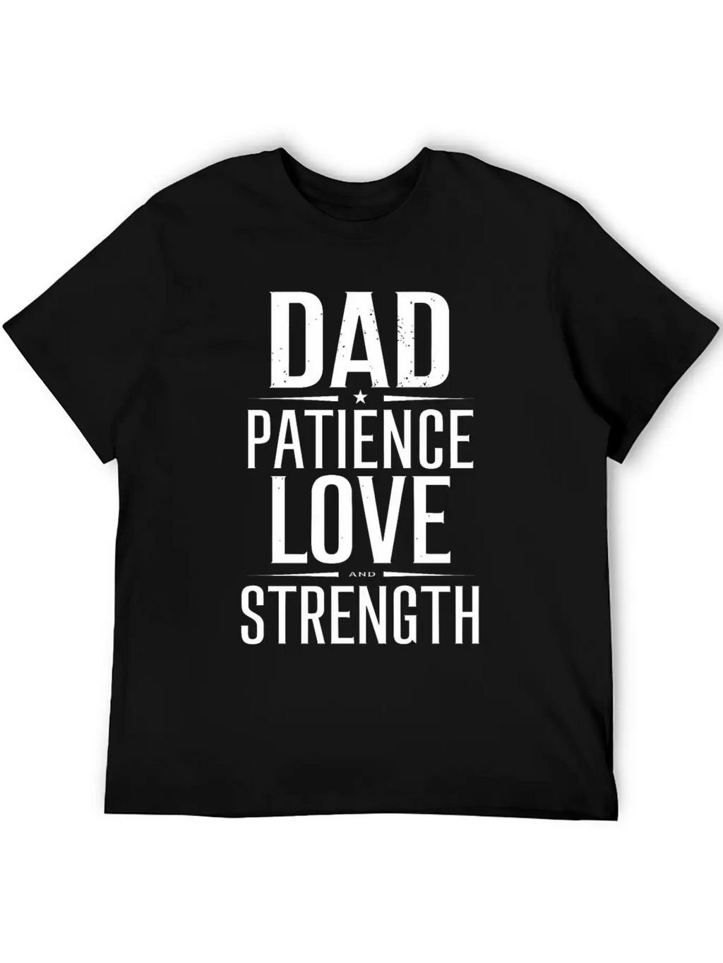 Dad Patience Love And Strength Inspiration Stylish Everyday T-Shirt – Unisex Basic Cotton Tee