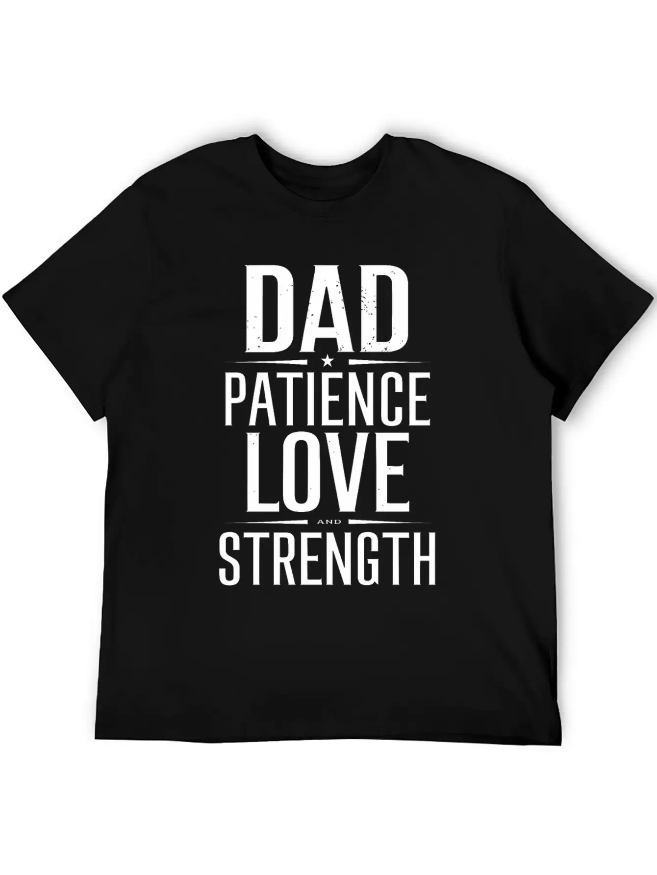 Dad Patience Love And Strength Inspiration Stylish Everyday T-Shirt – Unisex Basic Cotton Tee