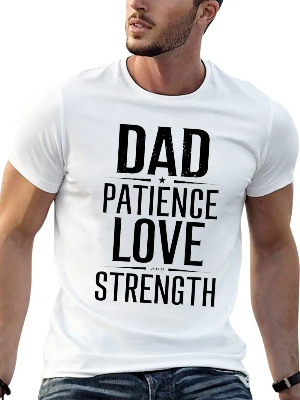 Dad Patience Love And Strength Inspiration Stylish Everyday T-Shirt – Unisex Basic Cotton Tee