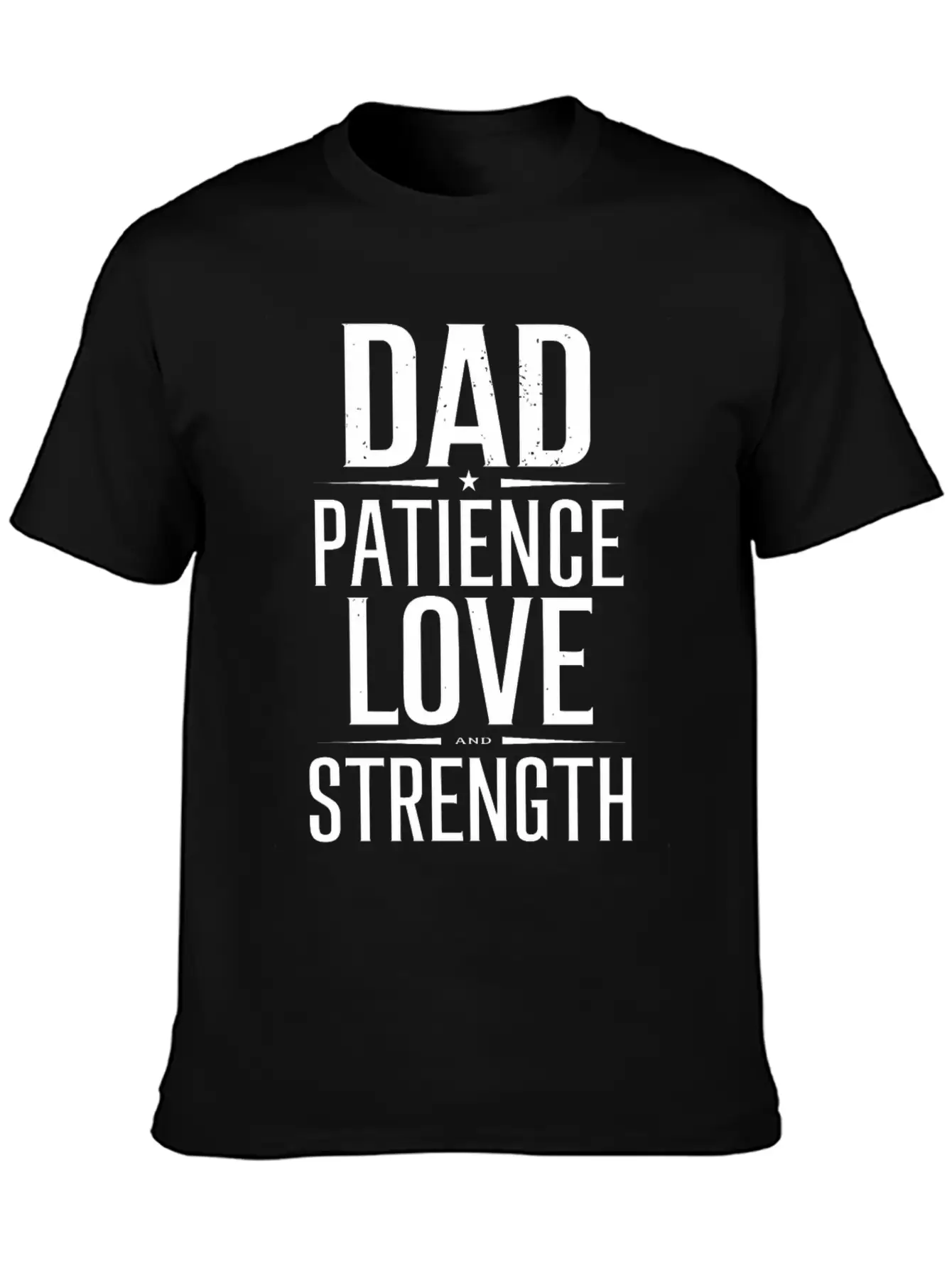 Dad Patience Love And Strength Inspiration Stylish Everyday T-Shirt – Unisex Basic Cotton Tee