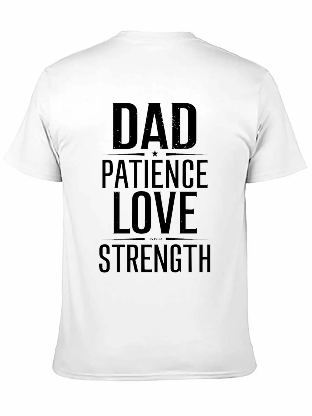 Dad Patience Love And Strength Inspiration Stylish Everyday T-Shirt – Unisex Basic Cotton Tee