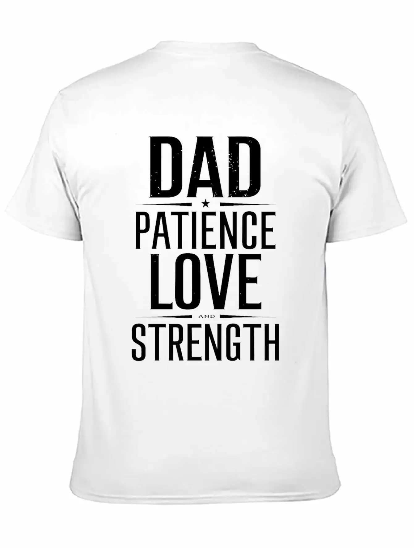 Dad Patience Love And Strength Inspiration Stylish Everyday T-Shirt – Unisex Basic Cotton Tee