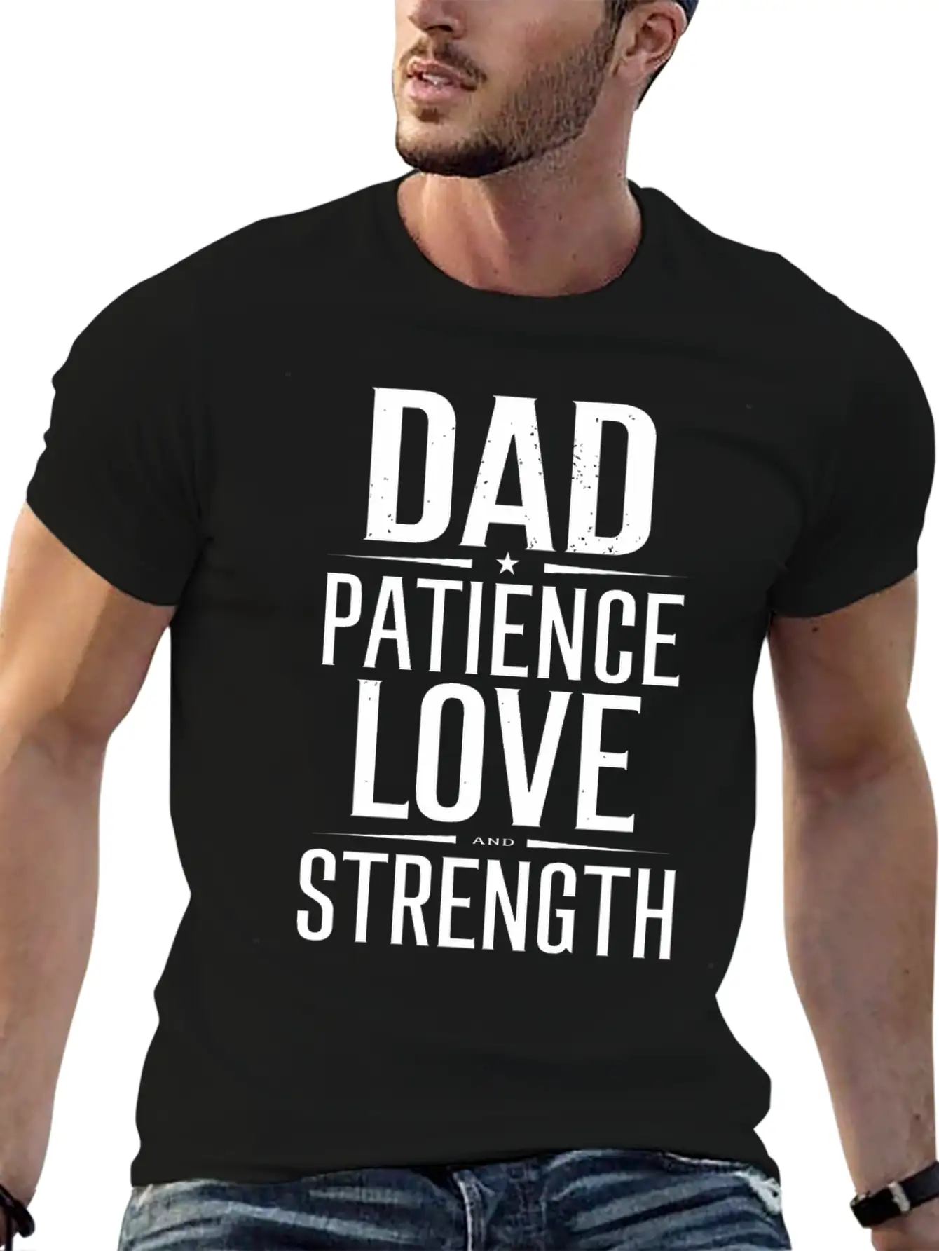 Dad Patience Love And Strength Inspiration Stylish Everyday T-Shirt – Unisex Basic Cotton Tee
