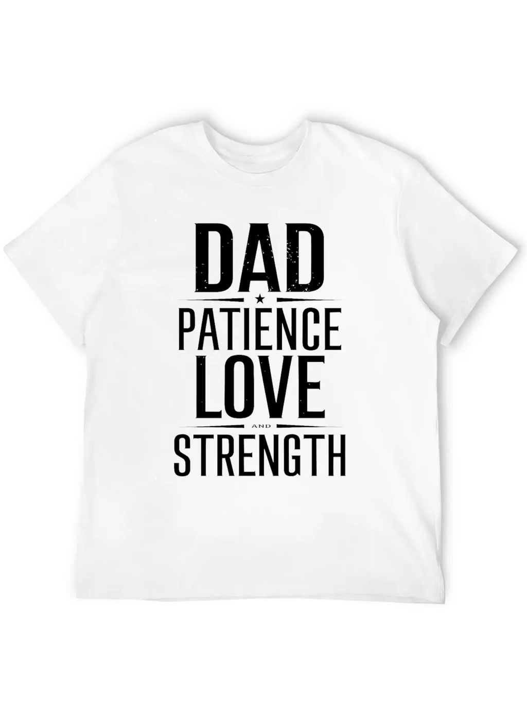 Dad Patience Love And Strength Inspiration Stylish Everyday T-Shirt – Unisex Basic Cotton Tee