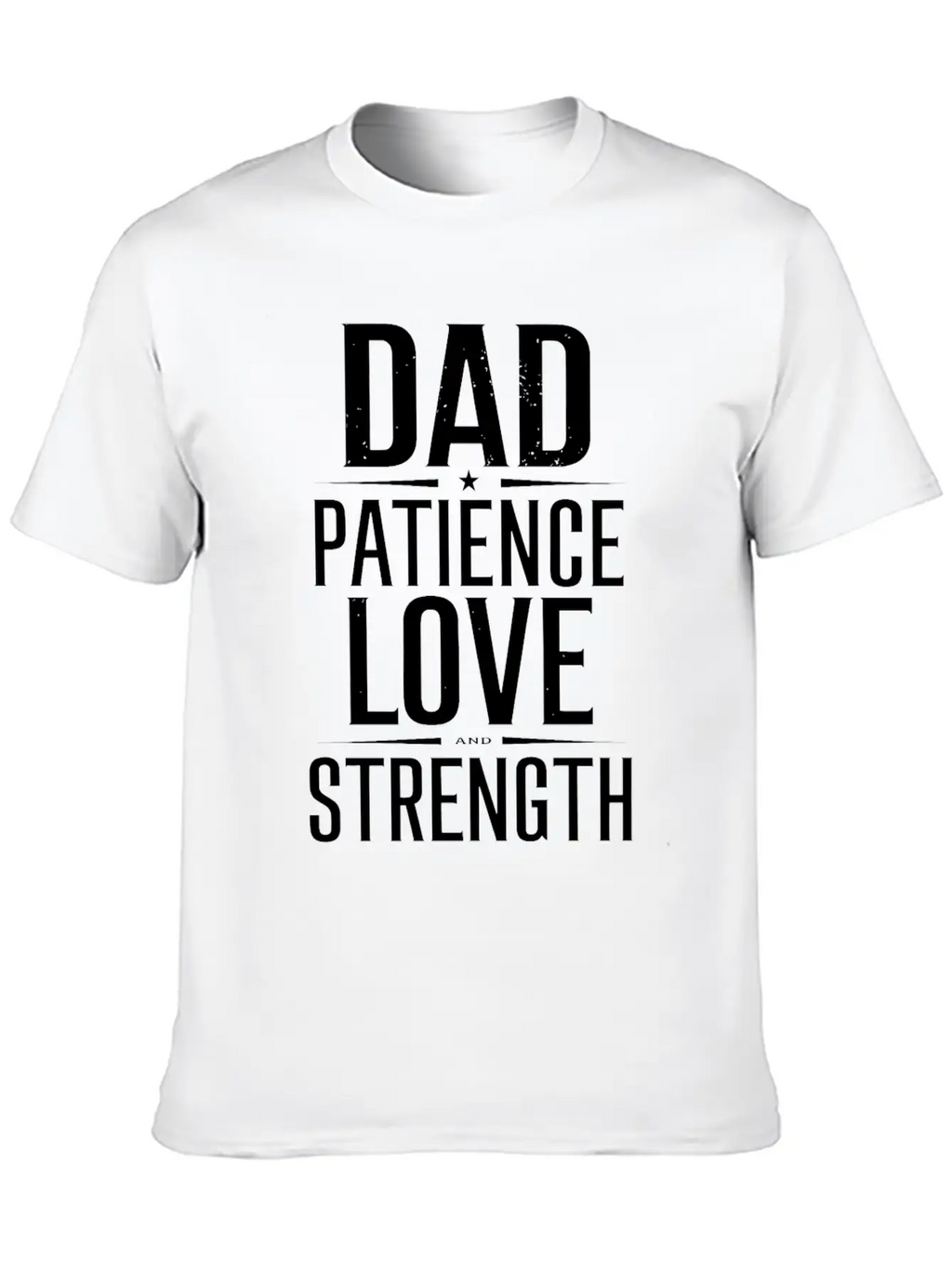 Dad Patience Love And Strength Inspiration Stylish Everyday T-Shirt – Unisex Basic Cotton Tee